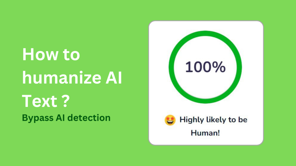 How to humanize AI text and bypass AI detection tools?