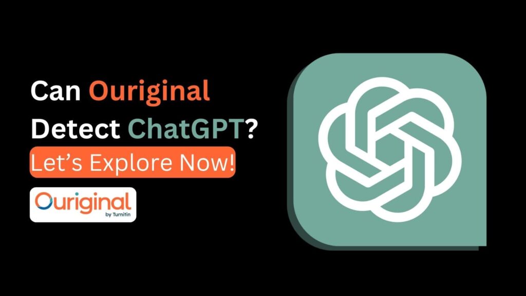 Does Ouriginal Detect AI? or Can Ouriginal Detect Chat GPT?