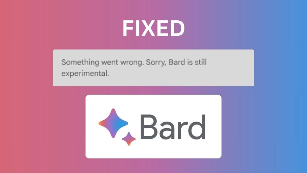 How To Fix Something Went Wrong Sorry Bard Is Still Experimental
