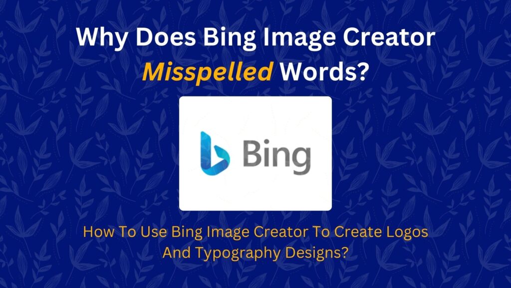 Unlock the mystery: Why Does Bing Image Creator Misspelled Words? Discover the answer now!