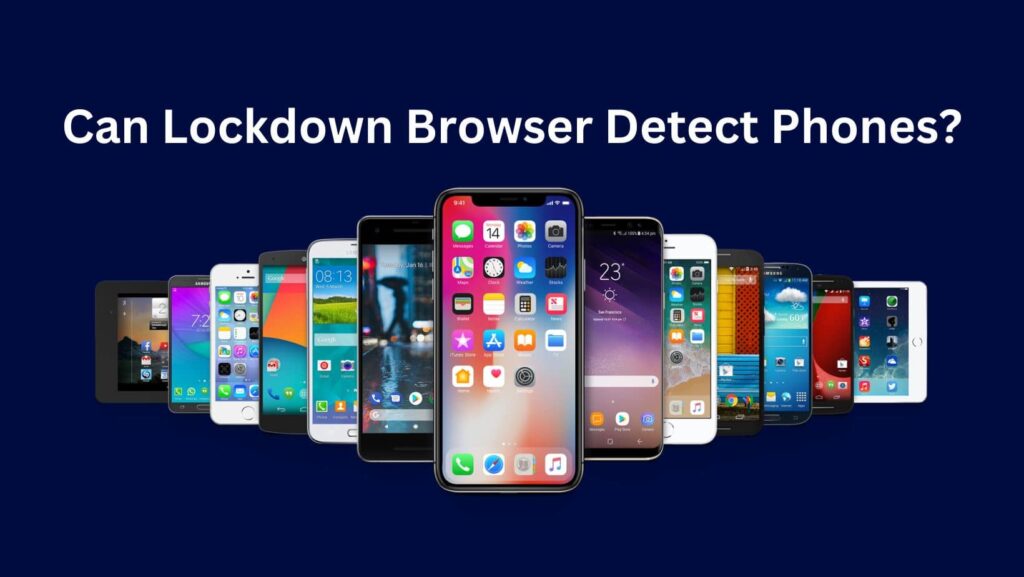 Can Lockdown Browser Detect Phones? Explore the answer in our comprehensive guide.