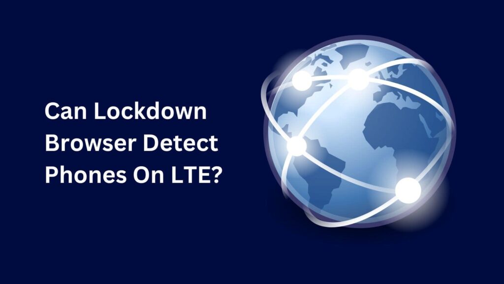 Can Lockdown Browser Detect Phones and maintain exam integrity? Find out now!
