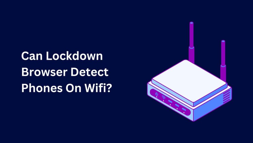 Can Lockdown Browser Detect Phones? Get the facts straight from experts.