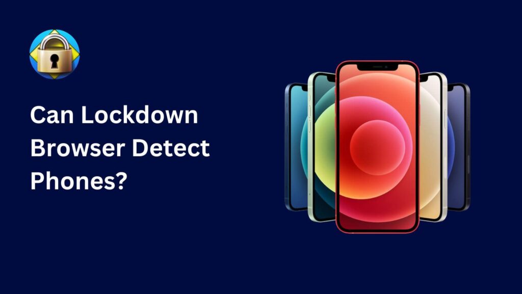 Discover the truth: Can Lockdown Browser detect phones during exams? Unveil the answer now!