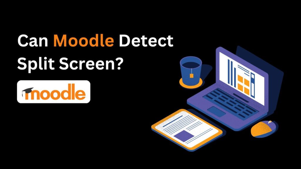Can Moodle detect split screen? Explore the facts behind this burning question.