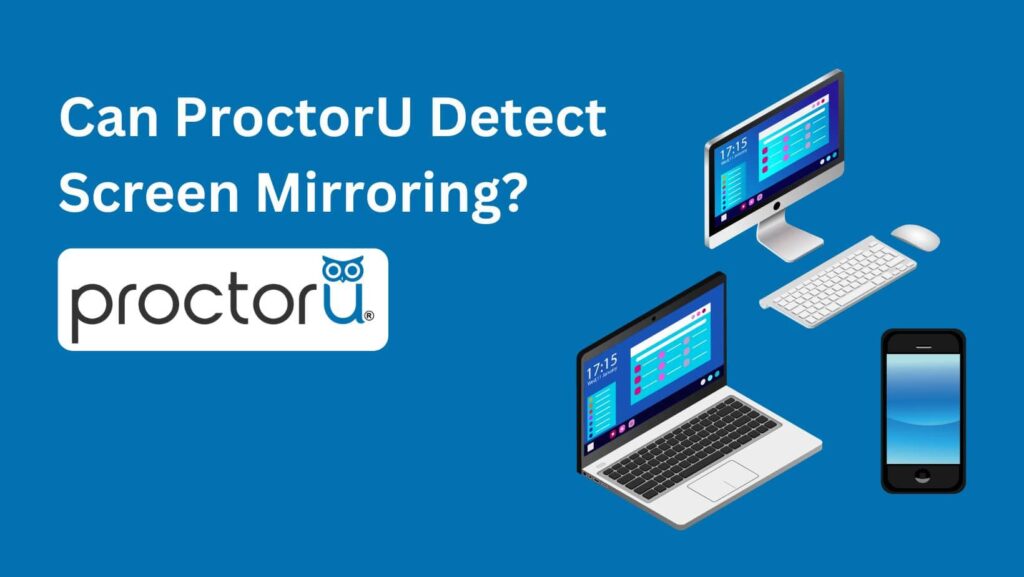Discover the truth: Can ProctorU detect screen mirroring? Uncover the methods and tips in our insightful guide.