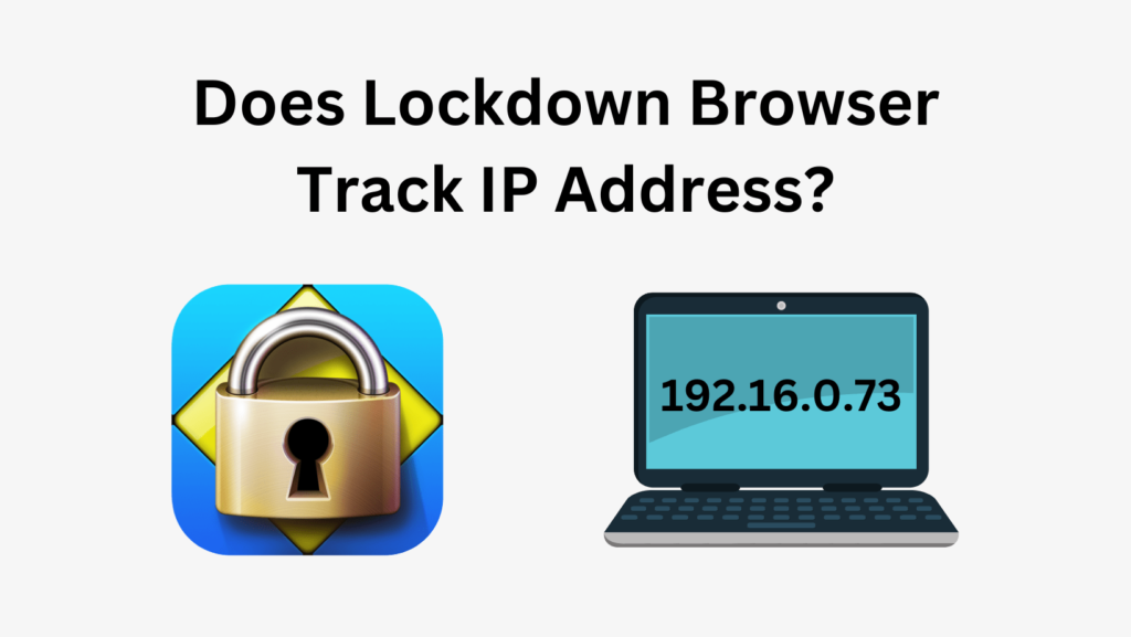 Unveil the mystery: Does Lockdown Browser track IP address during exams?