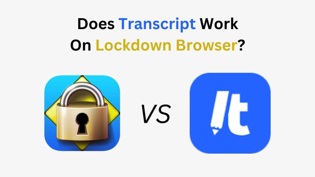 Get the scoop: Does Transcript work on Lockdown Browser? Find out the facts and make informed decisions.