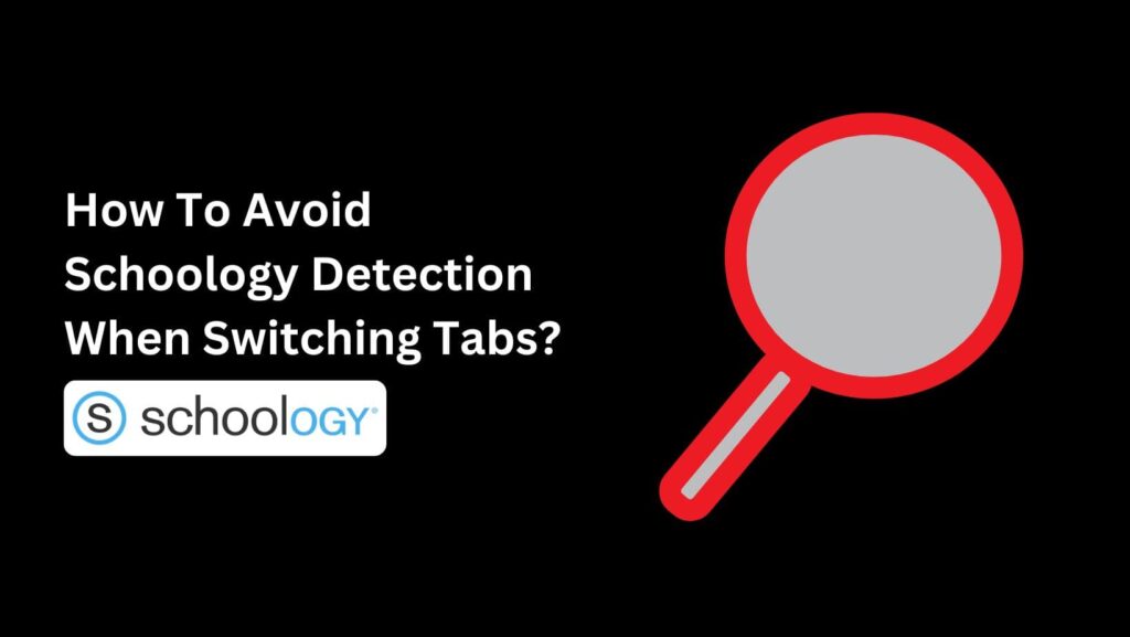 Can Schoology Detect Switching Tabs? Find out what our research reveals.