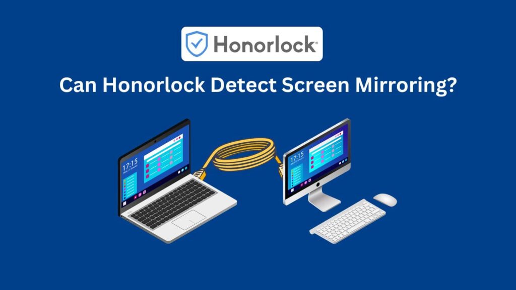 Can Honorlock Detect Screen Mirroring? Get the answer and protect your exam integrity.