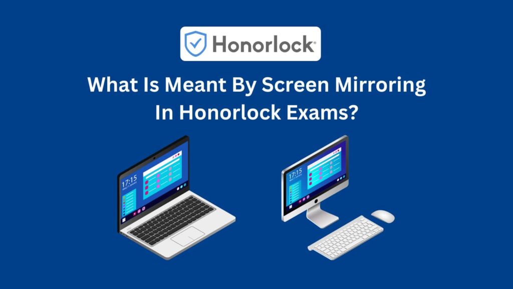 Uncover the mysteries of online proctoring: Can Honorlock Detect Screen Mirroring successfully?