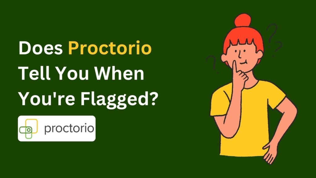 Find out now: Does Proctorio tell you when you're flagged? Get the scoop!