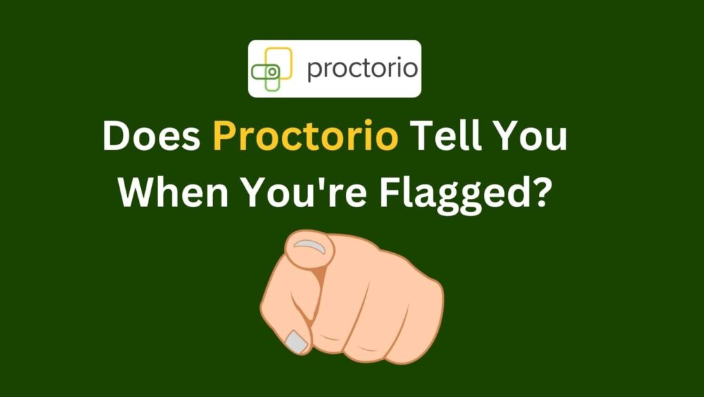 Know the truth: does proctorio tell you when you're flagged?