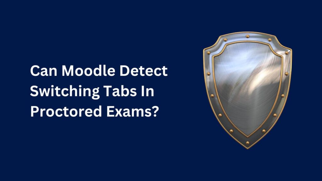 Can Moodle detect switching tabs during assessments? Find out the truth.