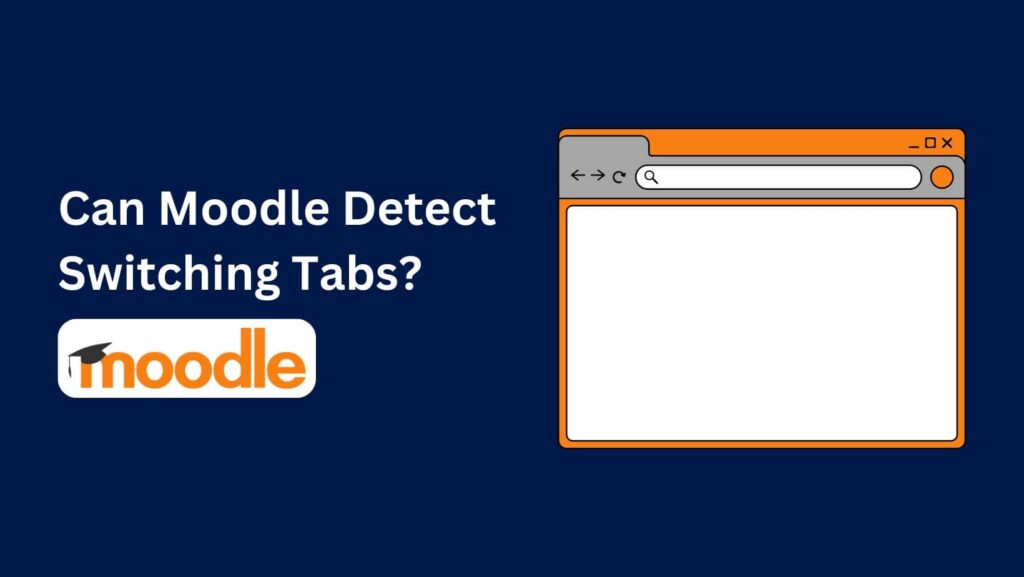 Worried about tab-switching during Moodle quizzes? Can Moodle detect switching tabs?