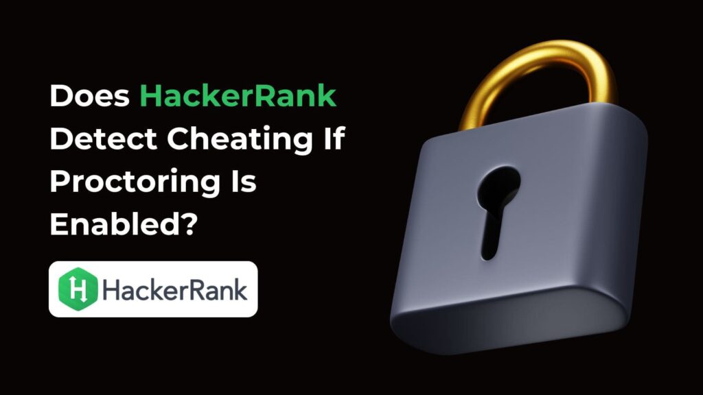 Feeling Tempted to Cheat? How Does HackerRank Detect Cheating & How to Win the Right Way!
