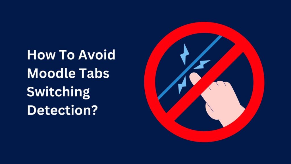 Unravel the mystery: Can Moodle detect switching tabs during online tests?