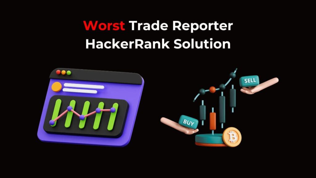 Cracking the Code: Your "Worst Trade Reporter Hackerrank Solution" Starts Here! Master trade analysis with this step-by-step guide and efficient code implementation.