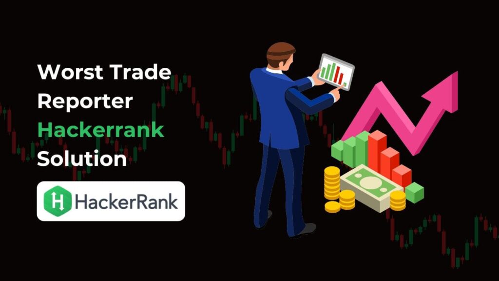 Level up your financial skills! Unlock the "Worst Trade Reporter Hackerrank Solution" & become a data analysis pro. Simple explanation, big impact.