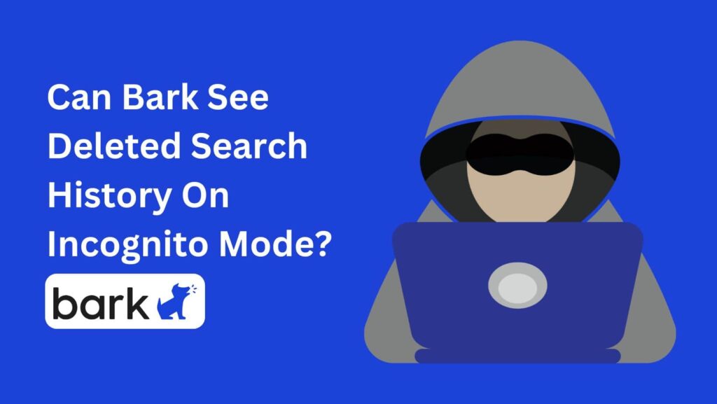Can Bark see deleted search history? Learn about Bark's comprehensive monitoring features.