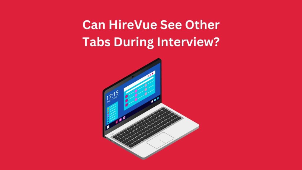 Ensure interview success: Understand if HireVue can see other tabs during your session.