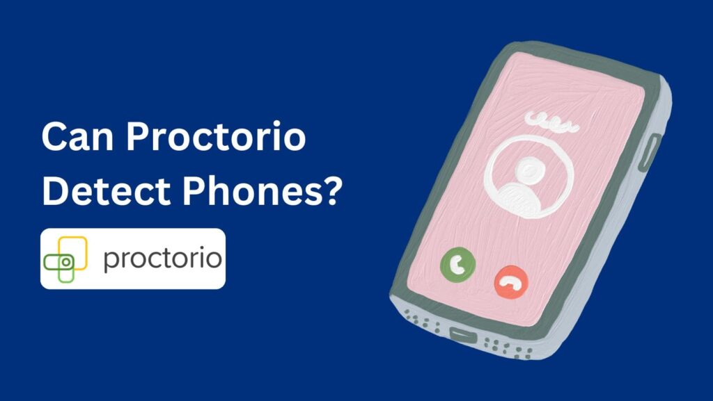 Wondering, "Can Proctorio Detect Phones?" Find out now!