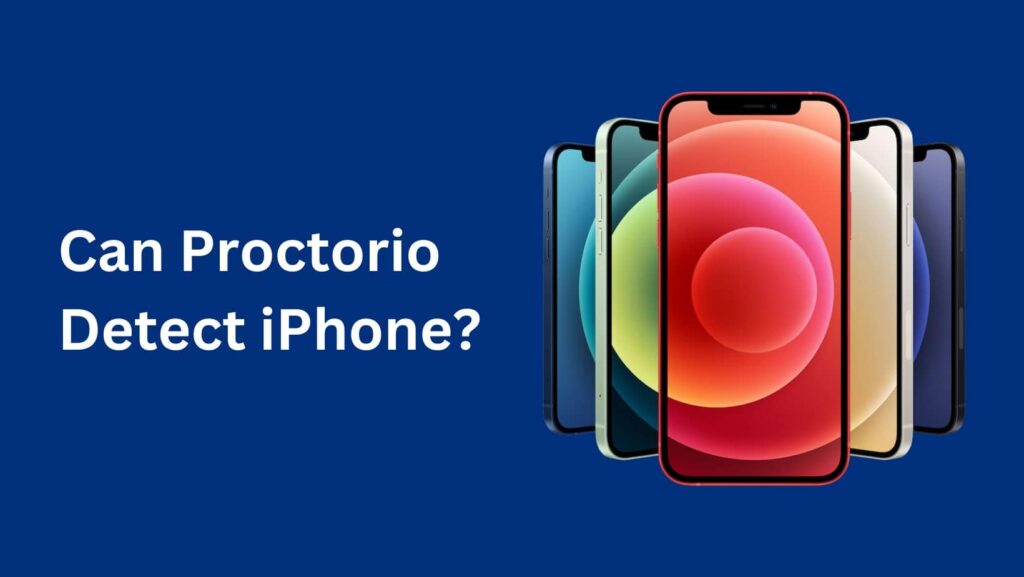 Delve into the question: Can Proctorio Detect Phones?