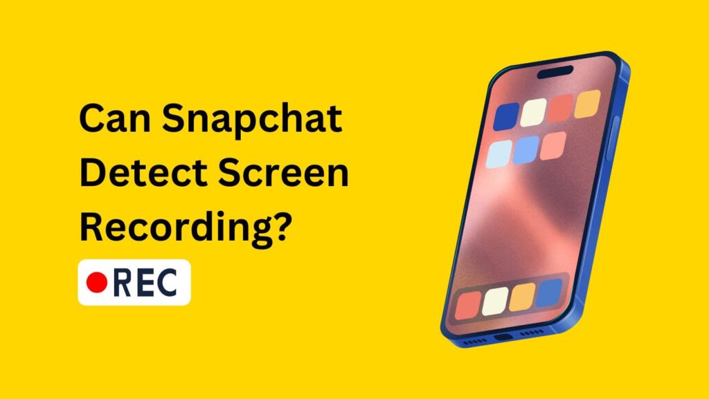 Get the facts straight: Can Snapchat detect screen recording? All you need to know.