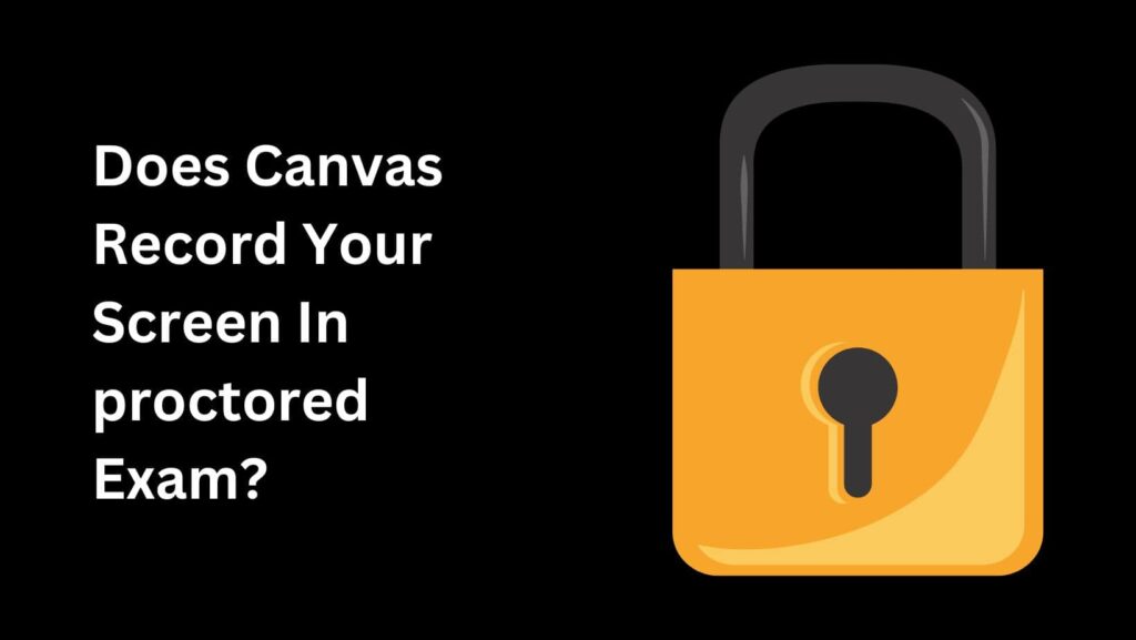 Does Canvas record your screen? Find out if and when your screen activity is monitored and what it means for your exams.