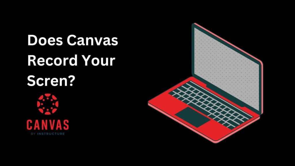 Does Canvas record your screen? Find out if your activities are monitored and get tips to excel in Canvas quizzes.