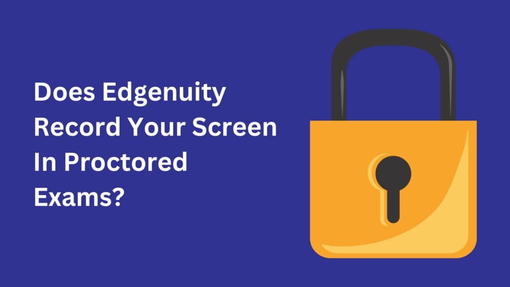 Concerned about privacy? Does Edgenuity record your screen? Discover the reality!