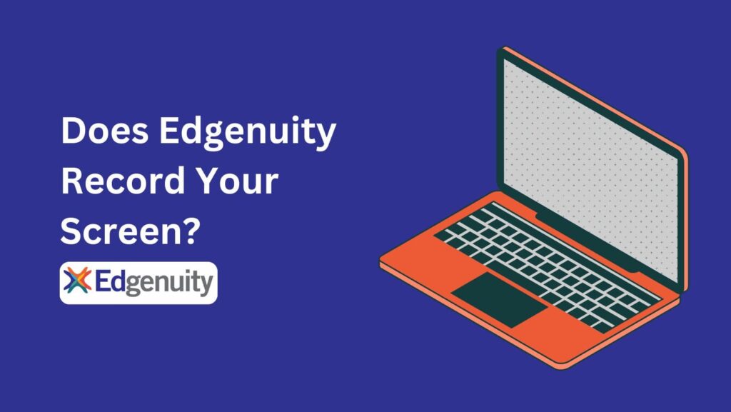 Wondering if Edgenuity keeps tabs on you? Find out: Does Edgenuity record your screen?