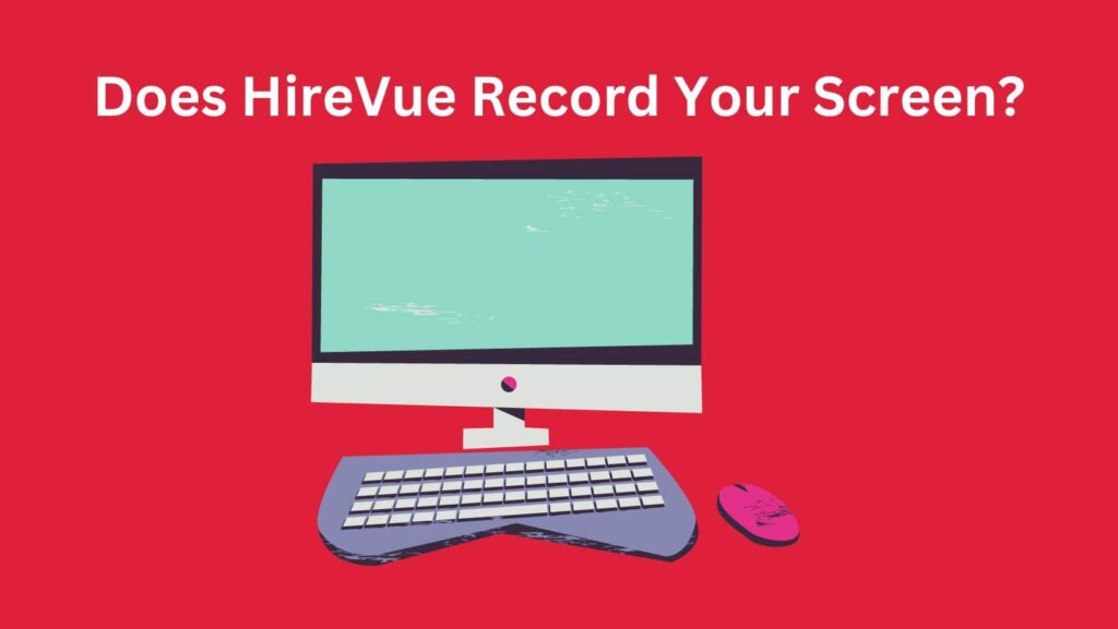 Get peace of mind: Does HireVue Record Your Screen? We've got the answers.