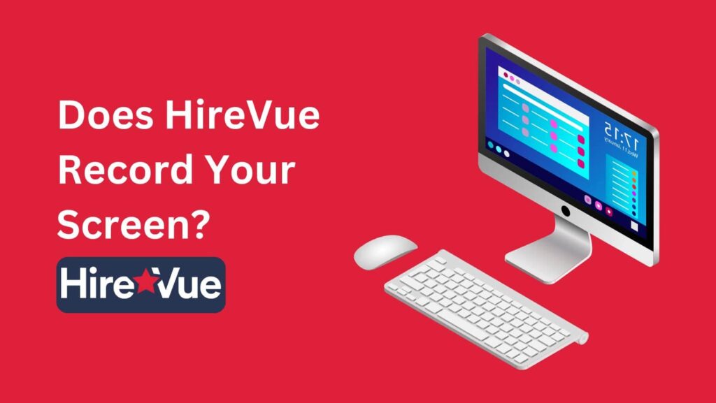 Unravel the mystery: Does HireVue Record Your Screen? Get the facts here.
