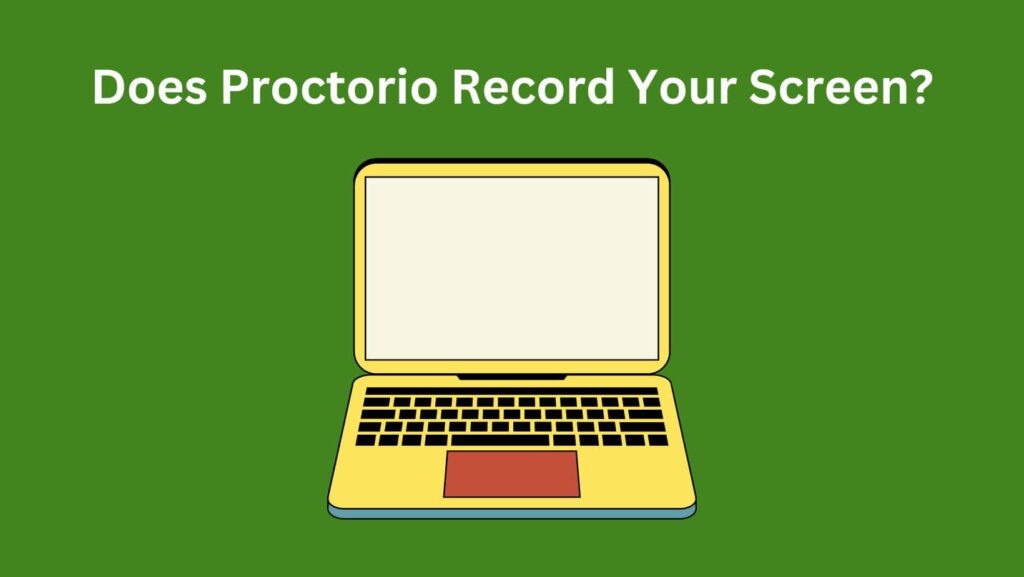 Worried about online exams? Find out if Does Proctorio Record Your Screen.