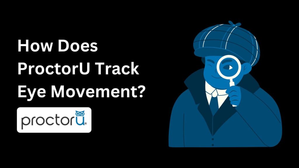 The ultimate guide: Does ProctorU Track Eye Movement during online exams? Discover now!