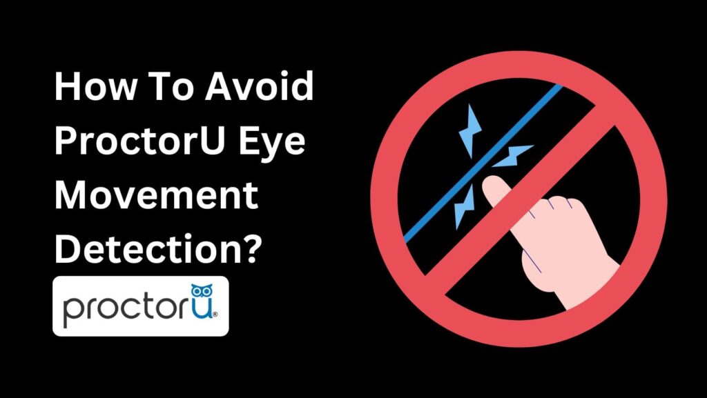 Stay informed: Does ProctorU Track Eye Movement during online tests? Find out now!