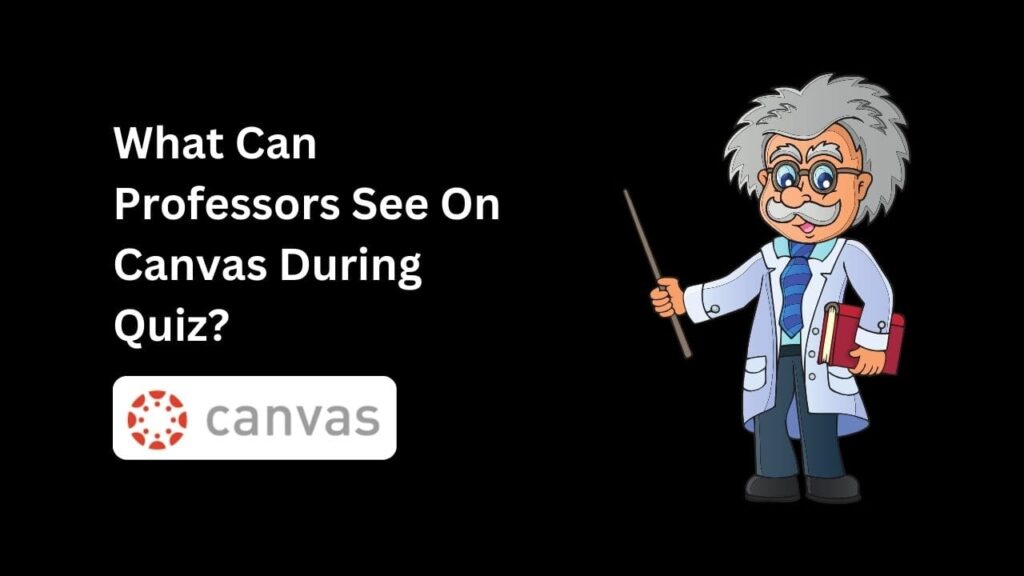 Discover the truth: What Can Professors See On Canvas During Quiz? Unravel Canvas's quiz monitoring mysteries.
