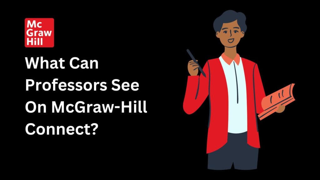 Wondering "What Can Professors See On McGraw-Hill Connect"? Find out all the details about student monitoring.