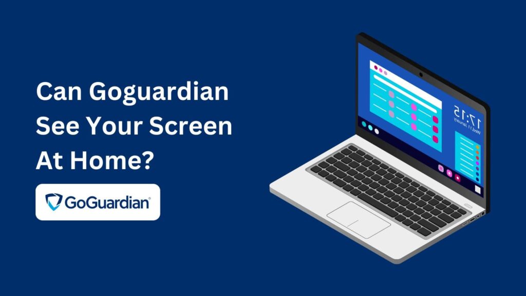 Can GoGuardian See Your Screen At Home? Discover how GoGuardian's monitoring works and its impact on your privacy.