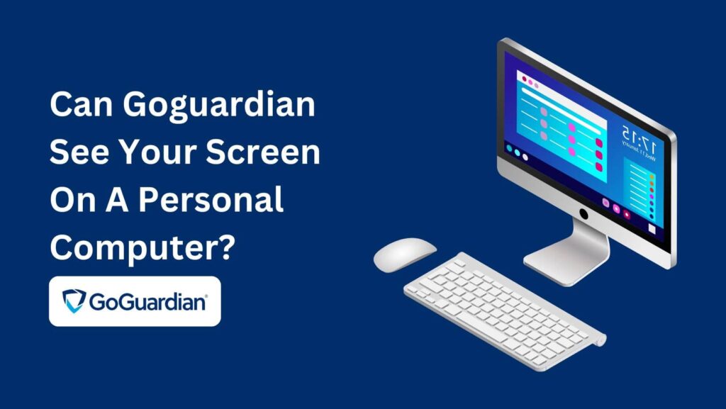 Can GoGuardian See Your Screen At Home? Get insights on how GoGuardian works and its impact on students.