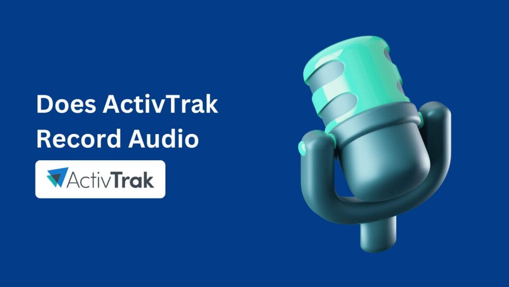 Discover the truth: Does ActivTrak record audio? Uncover the answer here.