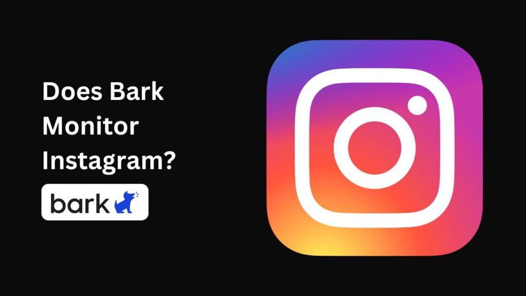 Discover the truth: Does Bark Monitor Instagram? Get all the answers here!