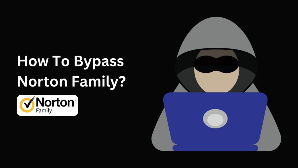 Learn the best techniques on How To Bypass Norton Family effectively.