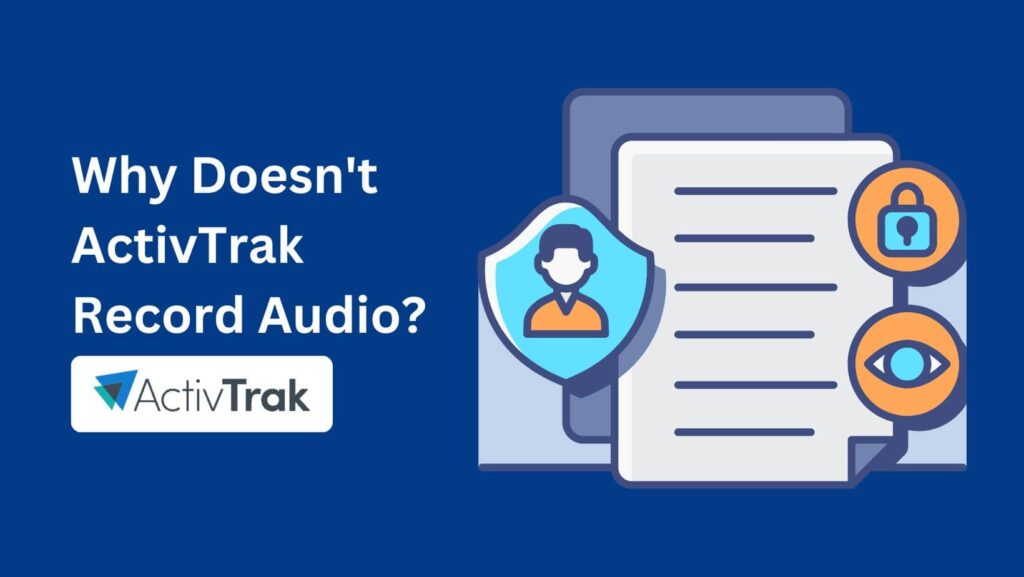 Understand workplace monitoring: Does ActivTrak use audio recording?