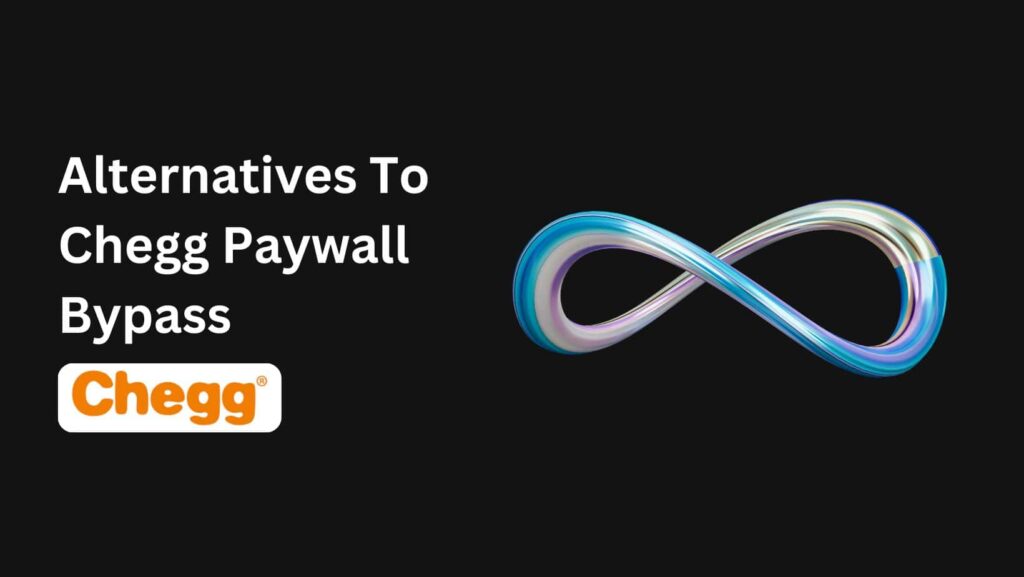 Why searching 'How To Bypass Chegg Paywall' can get you into trouble and free alternatives explained.