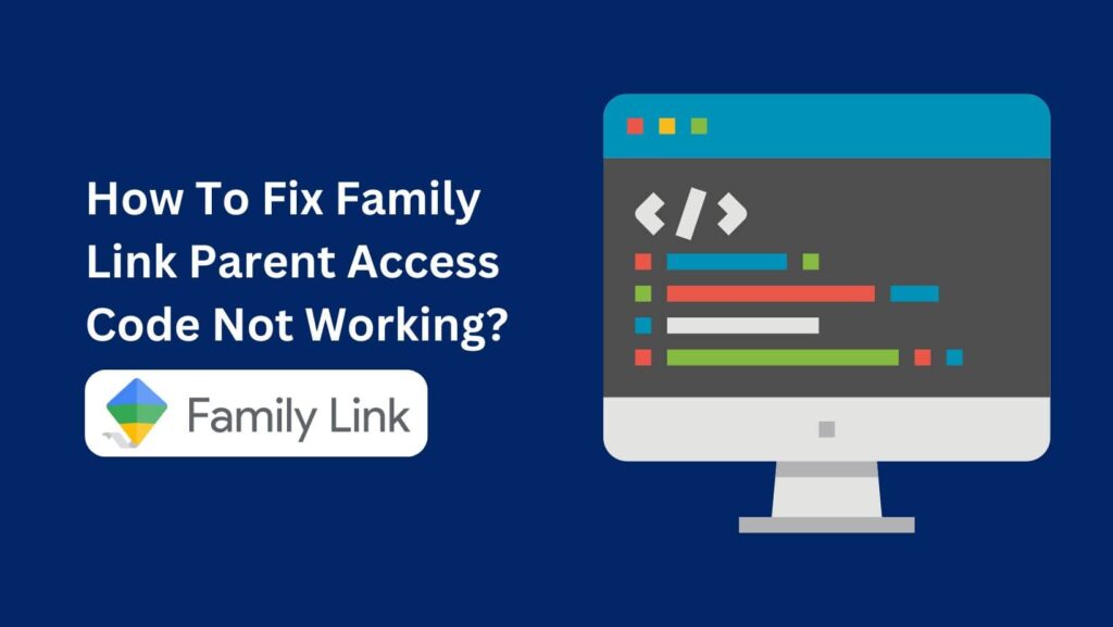 Is your Family Link Parent access code not working? Learn how to troubleshoot and resolve the problem in minutes with easy fixes.