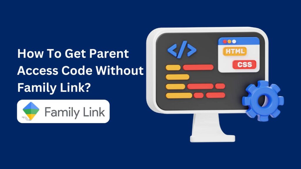 Stuck without the parent access code? Learn How To Get Parent Access Code Without Family Link in our easy-to-follow article.