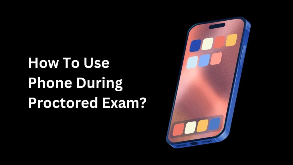 Worried about getting caught? Here’s a guide on how to use phone during proctored exam safely and smartly.