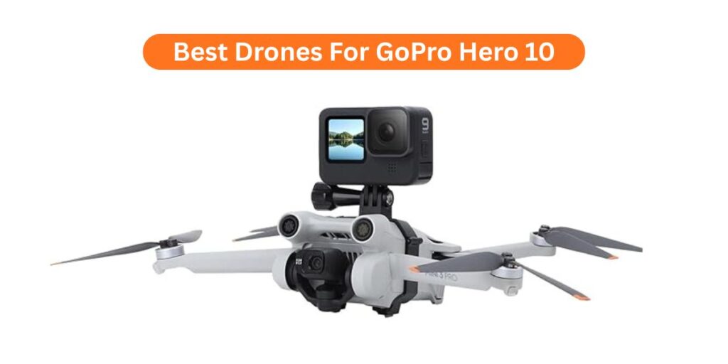 Looking for the Best Drones For GoPro Hero 10? Here’s a list of top picks that give stable flights and crystal-clear videos.